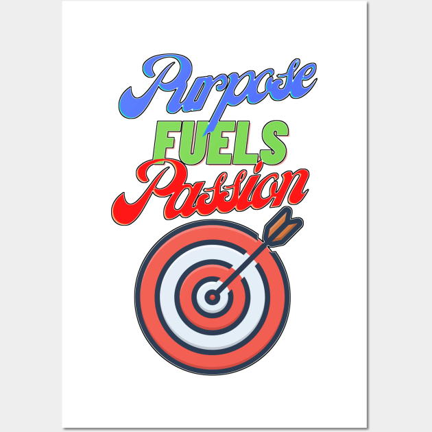 Purpose Fuels Passion Motivational Wall Art by chiinta